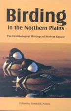 BIRDING IN THE NORTHERN PLAINS: THE ORNITHOLOGICAL By Herbert Krause & Ronald R.