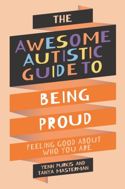 The Awesome Autistic Guide to Being Proud by Tanya Masterman (Paperback Book)