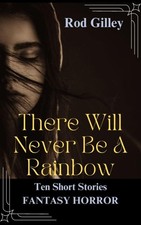 There Will Never Be A Rainbow (eBook)