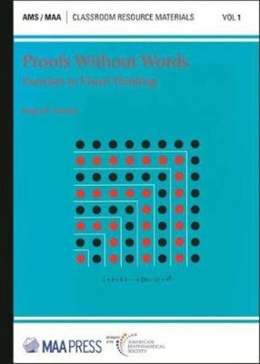 Proofs Without Words: Exercises in Visual Thinking (Classroom Resource