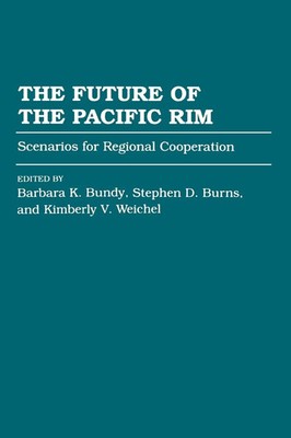 The Future of the Pacific Rim Scenarios for Regional Cooperation Barbara Bundy