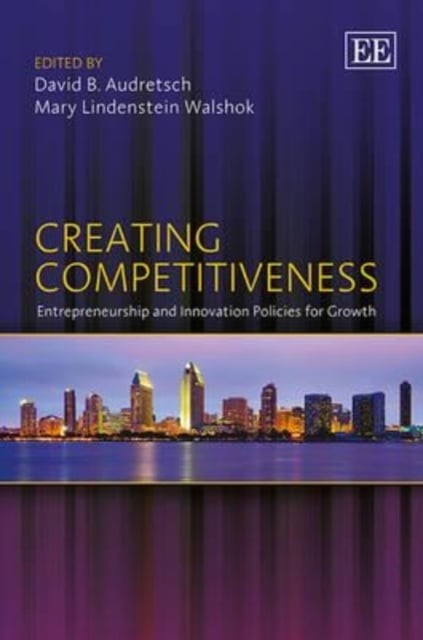 Creating Competitiveness – Entrepreneurship and Innovation Policies for Growth