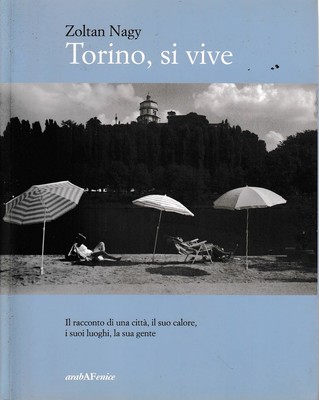 Turin, man lebt. Die Geschichte einer Stadt, ihre Wärme, ihre Orte, ihre 