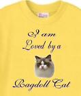 Cat T Shirt - I am Loved by a Ragdoll Cat -Also Dog T Shirt Available