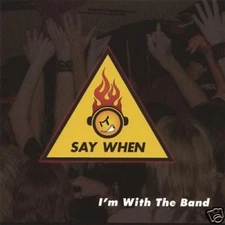 SAY WHEN - I'M WITH THE BAND - CD, 2006