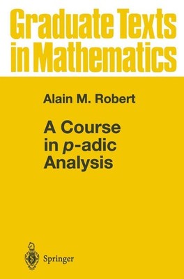 A Course in p-adic Analysis (Graduate Texts in Mathematics, 198)