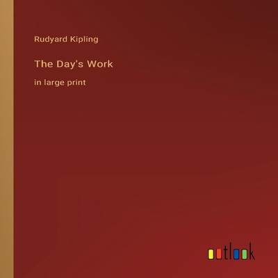 The Day's Workin large print Rudyard Kipling BoD Third Party Titl