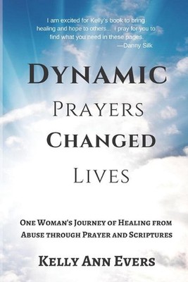 Dynamic Prayers Changed Lives: One Woman's Journey from Healing from Abuse thoug