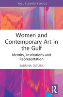 Women And Contemporary Art In The Gulf Identity, Institutions And Representation