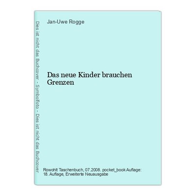 Das neue Kinder brauchen Grenzen Rogge, Jan-Uwe: