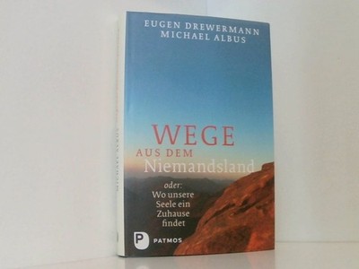 Wege aus dem Niemandsland: oder: Wo unsere Seele ein Zuhause findet Eugen Drewer