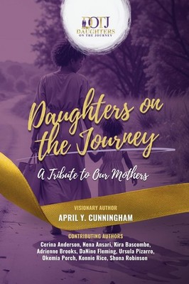 DAUGHTERS ON THE JOURNEY: A Tribute to Our Mothers