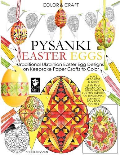 Anneke Lipsanen Color and Craft Pysanki Easter Eggs (Tascabile)