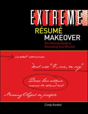 Extreme Resume Makeover: The Ultimate Guide to Renovating Your Resume