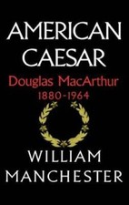 American Caesar: Douglas MacArthur 1880 - 1964 - Hardcover - GOOD