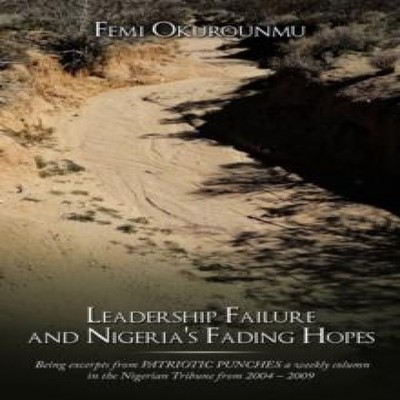 Leadership Failure and Nigeria's Fading Hopes Being excerpts from