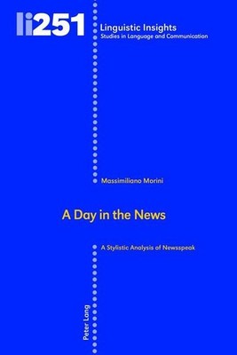 A Day in the News: A Stylistic Analysis of Newsspeak (Linguistic Insights /
