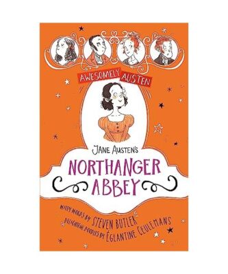 Awesomely Austen - Illustrated and Retold: Jane Austen's Northanger Abbey, Jane 