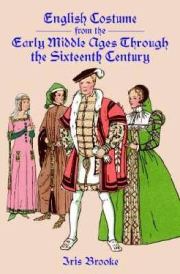 English Costume from the Early Middle Ages Through the Sixteenth Century - GOOD