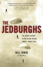 The Jedburghs: The Secret History of the Allied Special Forces, France, 1944