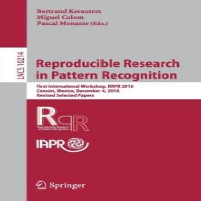 Reproducible Research in Pattern Recognition First International