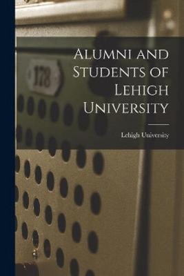 Alumni and Students of Lehigh University by Lehigh University