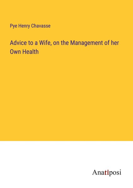 Pye Henry Chavasse | Advice To A Wife, On The Management Of Her Own Health-image
