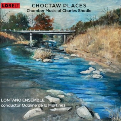 CHARLES SHADLE: CHOCTAW PLACES: CHAMBER MUSIC OF CHARLES SHADLE - CD