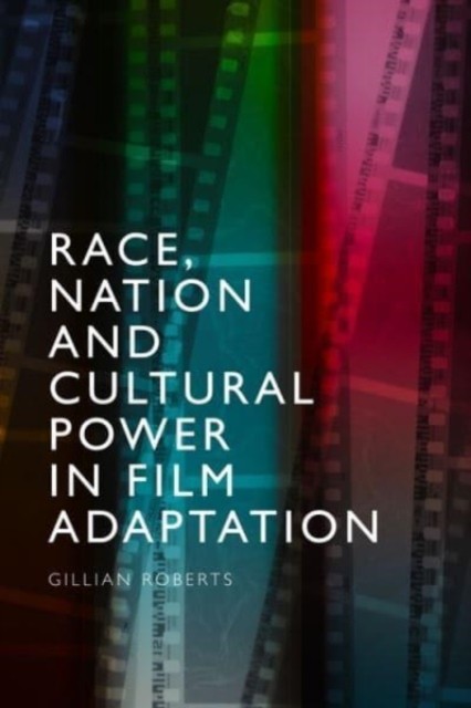 Race Nation and Cultural Power in Film Adaptation by Gillian Roberts PAPERBACK