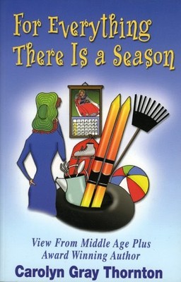 For Everything There Is a Season: Views From Middle Age Plus - Thornton, Car...