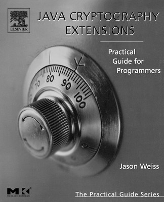 Java Cryptography Extensions: Practical Guide for Programmers (The Practical...