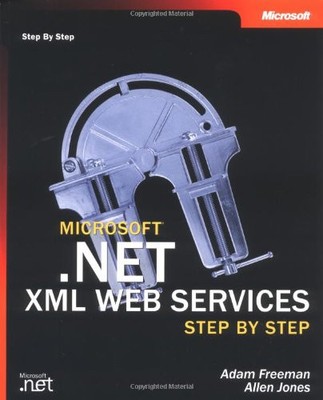 MICROSOFT .NET XML WEB SERVICES STEP BY STEP (STEP BY STEP By Adam Freeman NEW