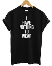 I Have Nothing To Wear T Shirt Baggy Top Hipster Shop Man Kids Fashion Celebrity