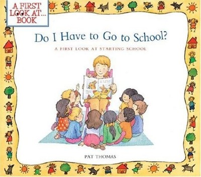 Do I Have to Go to School?: A First Look at Starting School (A First Look At...