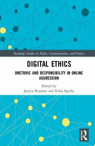 Digital Ethics: Rhetoric and Responsibility in , Reyman, Sparby ...