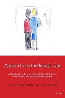 Autism from the Inside Out: A Handbook for Parents, Early Childhood, Primar
