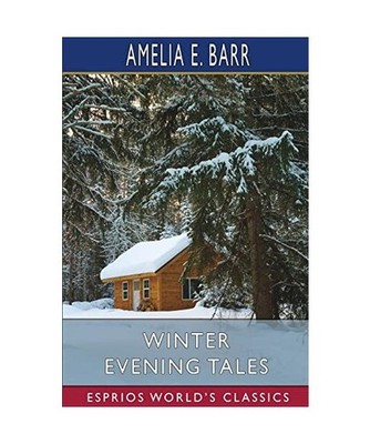 Winter Evening Tales [Esprios Classics], Barr, Amelia E