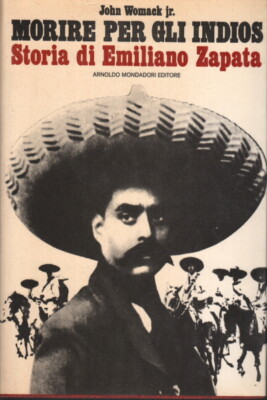Morire per gli Indios - John Womack jr. (Arnoldo Mondadori Editore) [1973]