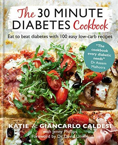 The 30 Minute Diabetes Cookbook: Eat to Beat Diabetes with 100 Easy Low-carb .