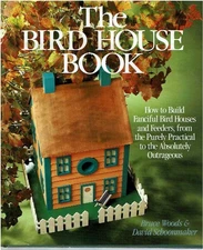 The Bird House Book: How to Build Fanciful Bird Houses and Feeders, from the...