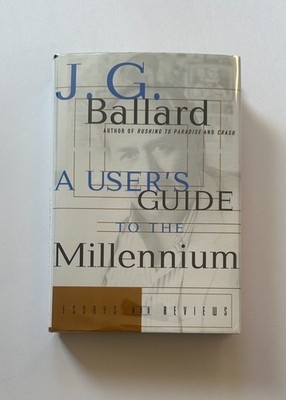 J. G. BALLARD A User's Guide to the Millennium: Essays & Reviews 1996 Hardcover