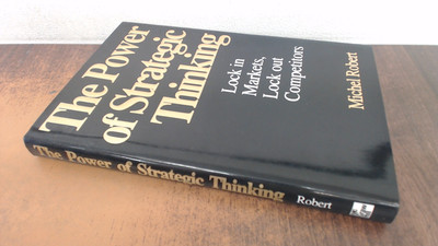 			The Power of Strategic Thinking: Lock In Markets, Lock Out Compet		