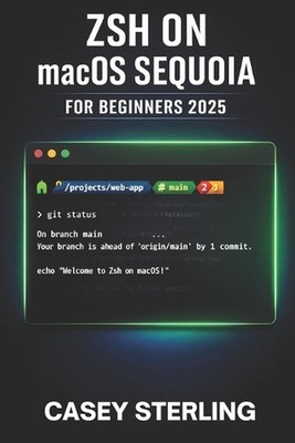 Zsh on macOS Sequoia for Beginners 2025: Detailed Guide to Terminal Mastery with