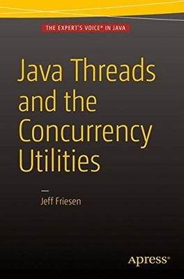 JAVA THREADS AND THE CONCURRENCY UTILITIES By Jeff Friesen *Excellent Condition*