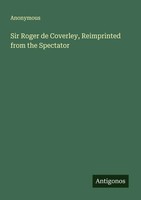 Anonymous | Sir Roger De Coverley, Reimprinted From The Spectator | Taschenbuch