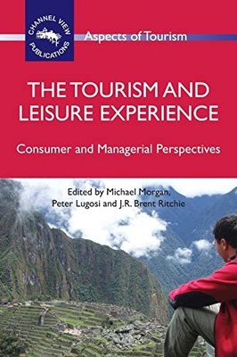 Aspects of Tourism Ser.: Tourism and Leisure Experience : Consumer and ...
