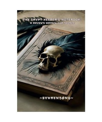 A Crypt Keeper's Notebook: A Raven's Search for Solace, Song, Zyhren