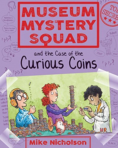 Museum Mystery Squad and the Case of the Curious Coins: 3 (Young Kelpies) By Mi