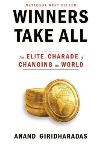 Winners Take All: The Elite Charade of Changing the World - Hardcover - GOOD