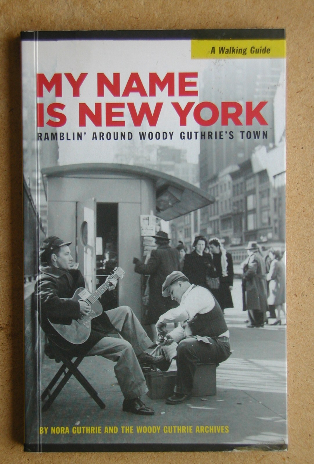 My Name Is New York: Ramblin' Around Woody Guthrie's Town. Nora Guthrie. 2012 PB